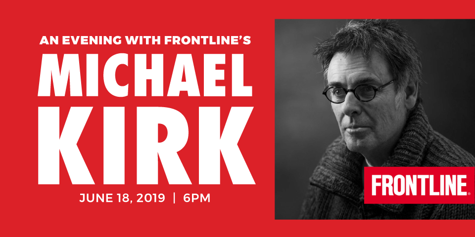 An Evening with Frontline’s Michael Kirk - *SOLD OUT*