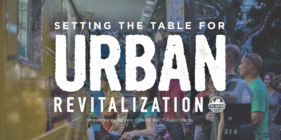 The Jaxson Presents: Setting the Table For Urban Revitalization
