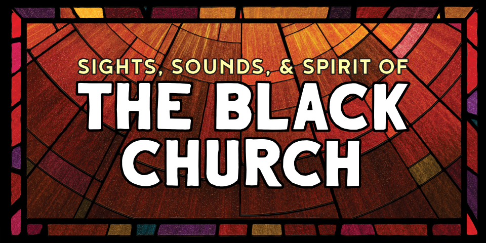 Sights, Sounds, & Spirit of the Black Church